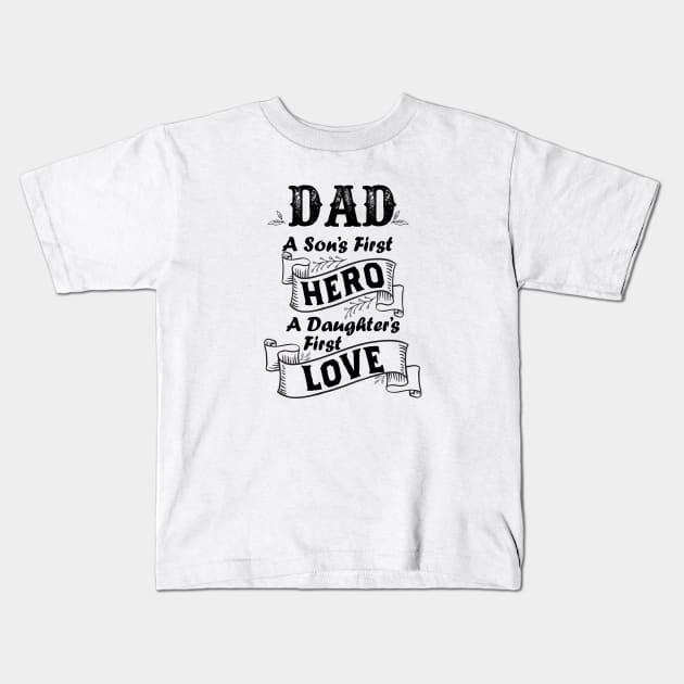 Dad a son's first hero a daughter's first love Kids T-Shirt by MShams13